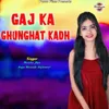 About Gaj Ka Ghunghat Kadh Song